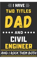 I Have Two Titles Dad And Civil Engineer And I Rock Them Both