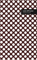 Lots Of Love Lifestyle Journal, Blank Write-in Notebook, Dotted Lines, Wide Ruled, Medium Size (A5) 6 x 9 In (Brown)