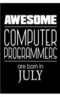 Awesome Computer Programmers Are Born In July: Software Engineers Birthday Gift Notebook