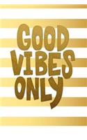 Good Vibes Only