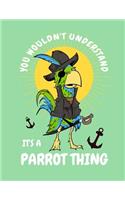 Pirate Parrot You Wouldn't Understand It's a Parrot Thing Notebook: Journal for School Teachers Students Offices - Wide Ruled, 200 Pages (8.5" X 11")