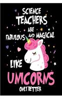 Science Teachers are Fabulous and Magical Like Unicorns Only Better: Best Science Teacher Ever Unicorn Gift Notebook
