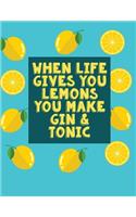 When Life Gives You Lemons You Make Gin & Tonic: Notebook (Composition Book Journal) (8.5 x 11 Large)