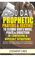 A 30 Day Prophetic Prayers & Fasting to Secure God's Voice, Peace & Direction
