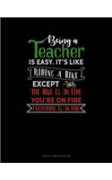 Being a Teacher Is Easy Its Like Riding a Bike Except the Bike Is on Fire, You're on Fire, Everything Is on Fire