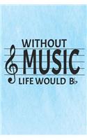Without Music Life Would B &#9837;: Notebook Journal Diary 110 Lined Pages