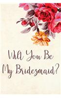 Will You Be My Bridesmaid?: Blank Lined Journal - Journals for Bridesmaids, 6x9 Bridesmaid Gifts