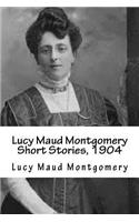 Lucy Maud Montgomery Short Stories, 1904