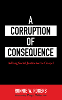Corruption of Consequence: Adding Social Justice to the Gospel
