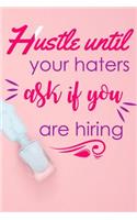 Hustle Until Your Haters Ask If You Are Hiring