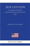 Bridge Safety Standards (US Federal Railroad Administration Regulation) (FRA) (2018 Edition)