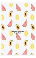 Nutritious Smoothies Recipe Book: Fresh Fruit Healthy Meal Substitution Recipe Diary Gift For Weight Loss