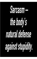 Sarcasm - The Body's Natural Defense Against Stupidity.: Blank Lined Journal Gift for Dads, Friends and Family