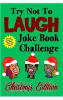 Try Not To Laugh Joke Book Challenge Christmas Edition: Official Stocking Stuffer For Kids Over 200 Jokes Joke Book Competition For Boys and Girls Gift Idea