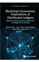 Blockchain Economics: Implications of Distributed Ledgers - Markets, Communications Networks, and Algorithmic Reality