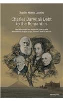 Charles Darwin’s Debt to the Romantics: How Alexander von Humboldt, Goethe and Wordsworth Helped Shape Darwin’s View of Nature