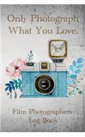 Only Photograph What You Love.