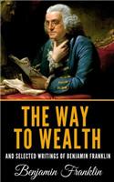 The Way to Wealth and Selected Writings of Benjamin Franklin
