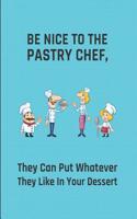 Be Nice to the Pastry Chef, They Can Put Whatever They Like in Your Dessert