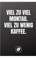 Viel Zu Viel Montag. Viel Zu Wenig Kaffee.