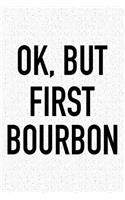 Ok, But First Bourbon: A 6x9 Inch Matte Softcover Journal Notebook with 120 Blank Lined Pages and a Funny Wine Drinking Alcohol Cover Slogan