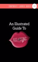 An Illustrated Guide To Ass-Kissing