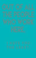 Out of All the People Who Work Here,