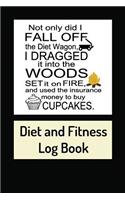 Not Only Did I Fall Off the Diet Wagon, I Dragged It Into the Woods, Set It on Fire, and Used the Insurance Money to Buy Cupcakes