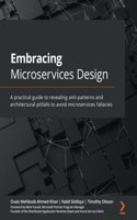 Embracing Microservices Design: A practical guide to revealing anti-patterns and architectural pitfalls to avoid microservices fallacies