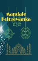 Mandale Kolorowanka: Niesamowita kolorowanka z mandalami Kolorowanki do medytacji i uwa&#380;no&#347;ci Odstresowuj&#261;ce i relaksuj&#261;ce Ró&#380;norodno&#347;c wzo