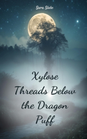 Xylose Threads Below the Dragon Puff