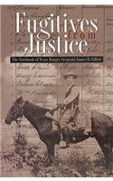 Fugitives from Justice: The Notebook of Texas Ranger Sergeant James B. Gillett