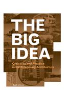 The Big Idea: Criticality and Practice in Contemporary Architecture
