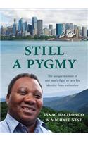 Still a Pygmy: A Unique Memoir of One Man's Fight to Save His Identity from Extinction