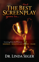And the Best Screenplay Goes to...: Learning from the Winners: 'Crash', 'Sideways', 'Shakespeare ...