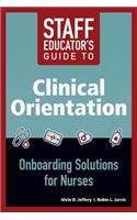 Staff Educator's Guide to Clinical Orientation; Onboarding Solutions for Nurses, 2014 AJN Award Recipient