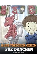 Aufs Töpfchen gehen für Drachen: (Potty Train Your Dragon) Eine süße Kindergeschichte die das Lernen vom "Aufs Töpfchen gehen" unterhaltsam und einfach gestaltet.(1 My Dragon Books Deutsch)