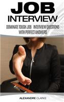 Job Interview: Dominate the Toughest Job Interview Questions with Perfect Answers