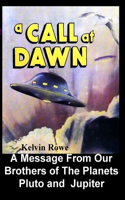 Call at Dawn. A Message From Our Brothers of the Planets Pluto and Jupiter