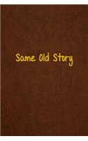 Same Old Story: Lined Journal, 108 Pages, 6x9 Inches