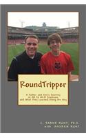 Roundtripper: A Father and Son's Journey to All 30 Mlb Stadiums and What They Learned Along the Way