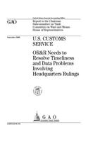 U.S. Customs Service: Or&r Needs to Resolve Timeliness and Data Problems Involving Headquarters Rulings