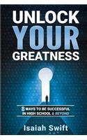 Unlock Your Greatness: 8 Ways to be Successful in High School and Beyond