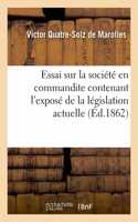 Essai Sur La Société En Commandite Contenant l'Exposé de la Législation Actuelle Et La Solution: Des Principales Questions de Jurisprudence En Cette Matière