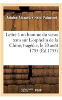 Lettre À Un Homme Du Vieux Tems Sur l'Orphelin de la Chine, Tragédie, Le 20 Août 1755