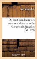 Du Droit Héréditaire Des Auteurs Et Des Erreurs Du Congrès de Bruxelles