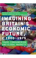 Imagining Britain's Economic Future, C.1800-1975
