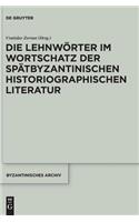 Die Lehnwörter Im Wortschatz Der Spätbyzantinischen Historiographischen Literatur