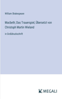 Macbeth; Das Trauerspiel, Übersetzt von Christoph Martin Wieland: in Großdruckschrift