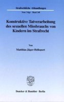 Konstruktive Tatverarbeitung Des Sexuellen Missbrauchs Von Kindern Im Strafrecht